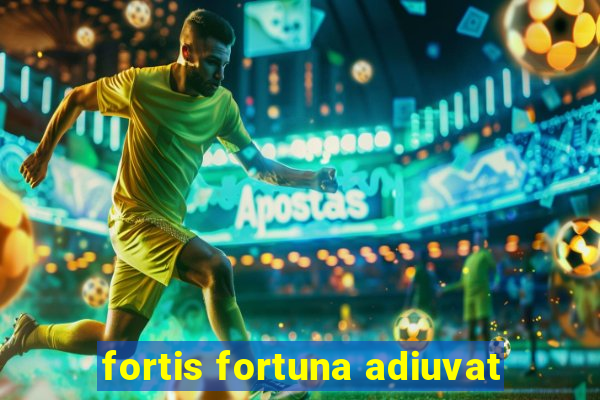 fortis fortuna adiuvat